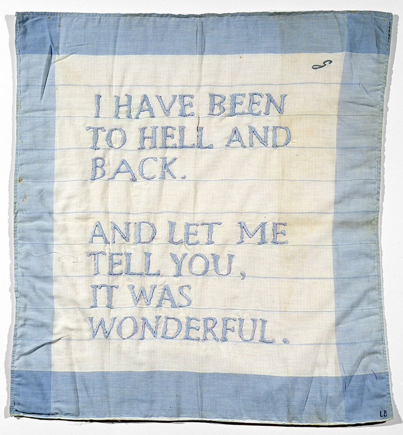 LOUISE BOURGEOIS: I HAVE BEEN TO HELL AND BACK. AND LET ME TELL YOU, IT WAS WONDERFUL